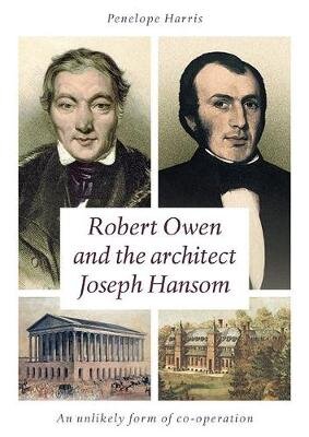 Robert Owen and the Architect Joseph Hansom: An Unlikely Form of Co-Operation цена и информация | Biografijos, autobiografijos, memuarai | pigu.lt