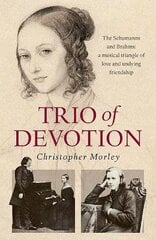 Trio of Devotion: The Schumanns and Brahms: A Musical Triangle of Love and Undying Friendship kaina ir informacija | Fantastinės, mistinės knygos | pigu.lt