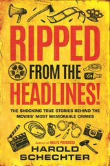 Ripped from the Headlines!: The Shocking True Stories Behind the Movies' Most Memorable Crimes kaina ir informacija | Biografijos, autobiografijos, memuarai | pigu.lt