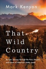 That Wild Country: An Epic Journey through the Past, Present, and Future of America's Public Lands цена и информация | Биографии, автобиогафии, мемуары | pigu.lt