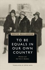 To Be Equals in Our Own Country: Women and the Vote in Quebec kaina ir informacija | Socialinių mokslų knygos | pigu.lt