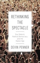 Rethinking the Spectacle: Guy Debord, Radical Democracy, and the Digital Age kaina ir informacija | Istorinės knygos | pigu.lt