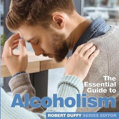 Alcoholism: The Essential Guide цена и информация | Самоучители | pigu.lt