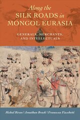 Along the Silk Roads in Mongol Eurasia: Generals, Merchants, and Intellectuals цена и информация | Исторические книги | pigu.lt