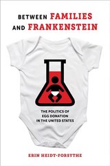 Between Families and Frankenstein: The Politics of Egg Donation in the United States цена и информация | Книги по социальным наукам | pigu.lt