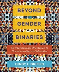 Beyond Gender Binaries: An Intersectional Orientation to Communication and Identities цена и информация | Энциклопедии, справочники | pigu.lt