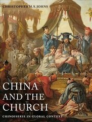 China and the Church: Chinoiserie in Global Context kaina ir informacija | Knygos apie meną | pigu.lt