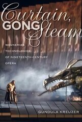 Curtain, Gong, Steam: Wagnerian Technologies of Nineteenth-Century Opera цена и информация | Книги об искусстве | pigu.lt