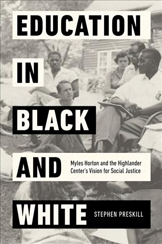 Education in Black and White: Myles Horton and the Highlander Center's Vision for Social Justice kaina ir informacija | Istorinės knygos | pigu.lt