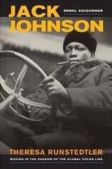 Jack Johnson, Rebel Sojourner: Boxing in the Shadow of the Global Color Line kaina ir informacija | Knygos apie sveiką gyvenseną ir mitybą | pigu.lt