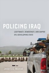 Policing Iraq: Legitimacy, Democracy, and Empire in a Developing State kaina ir informacija | Socialinių mokslų knygos | pigu.lt