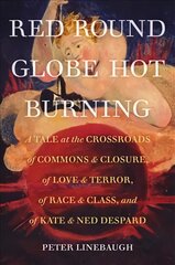 Red Round Globe Hot Burning: A Tale at the Crossroads of Commons and Closure, of Love and Terror, of Race and Class, and of Kate and Ned Despard kaina ir informacija | Istorinės knygos | pigu.lt