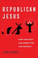 Republican Jesus: How the Right Has Rewritten the Gospels цена и информация | Духовная литература | pigu.lt