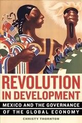 Revolution in Development: Mexico and the Governance of the Global Economy kaina ir informacija | Istorinės knygos | pigu.lt