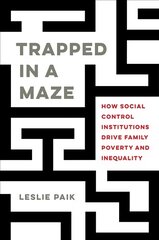 Trapped in a Maze: How Social Control Institutions Drive Family Poverty and Inequality kaina ir informacija | Socialinių mokslų knygos | pigu.lt