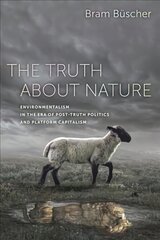 Truth about Nature: Environmentalism in the Era of Post-truth Politics and Platform Capitalism kaina ir informacija | Socialinių mokslų knygos | pigu.lt