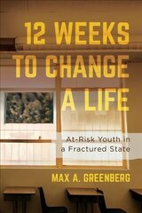 Twelve Weeks to Change a Life: At-Risk Youth in a Fractured State цена и информация | Книги по социальным наукам | pigu.lt