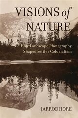 Visions of Nature: How Landscape Photography Shaped Settler Colonialism kaina ir informacija | Istorinės knygos | pigu.lt