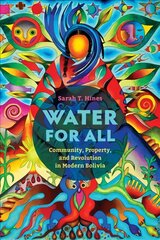 Water for All: Community, Property, and Revolution in Modern Bolivia цена и информация | Исторические книги | pigu.lt