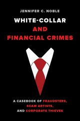 White-Collar and Financial Crimes: A Casebook of Fraudsters, Scam Artists, and Corporate Thieves kaina ir informacija | Socialinių mokslų knygos | pigu.lt