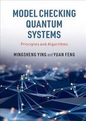 Model Checking Quantum Systems: Principles and Algorithms kaina ir informacija | Ekonomikos knygos | pigu.lt