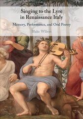 Singing to the Lyre in Renaissance Italy: Memory, Performance, and Oral Poetry цена и информация | Книги об искусстве | pigu.lt