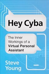 Hey Cyba: The Inner Workings of a Virtual Personal Assistant kaina ir informacija | Ekonomikos knygos | pigu.lt