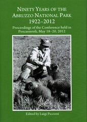 Ninety Years of the Abruzzo National Park 1922-2012: Proceedings of the Conference held in Pescasseroli, May 18-20, 2012 Unabridged edition kaina ir informacija | Istorinės knygos | pigu.lt