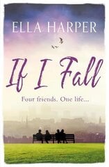 If I Fall: An unputdownable and emotional novel about love, loss and friendship kaina ir informacija | Fantastinės, mistinės knygos | pigu.lt