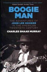 Boogie Man: The Adventures of John Lee Hooker in the American Twentieth Century Main цена и информация | Книги об искусстве | pigu.lt