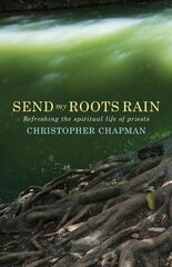 Send My Roots Rain: Refreshing the spiritual life of priests kaina ir informacija | Dvasinės knygos | pigu.lt