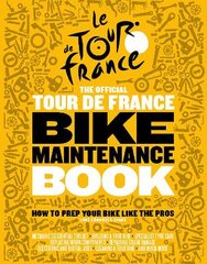 Official Tour de France Bike Maintenance Book: How To Prep Your Bike Like The Pros kaina ir informacija | Knygos apie sveiką gyvenseną ir mitybą | pigu.lt