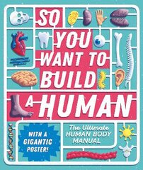 So You Want to Build a Human?: The ultimate human body manual цена и информация | Книги для подростков и молодежи | pigu.lt