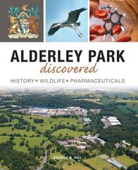 Alderley Park Discovered: History, Wildlife, Pharmaceuticals kaina ir informacija | Istorinės knygos | pigu.lt