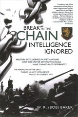 Break in the Chain: Intelligence Ignored: Military Intelligence in Vietnam and Why the Easter Offensive Should Have Turned out Differently kaina ir informacija | Istorinės knygos | pigu.lt