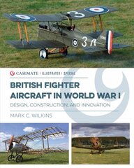 British Fighter Aircraft in WWI: Design, Construction and Innovation kaina ir informacija | Istorinės knygos | pigu.lt