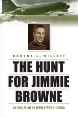 Hunt for Jimmie Browne: An Mia Pilot in World War II China цена и информация | Исторические книги | pigu.lt