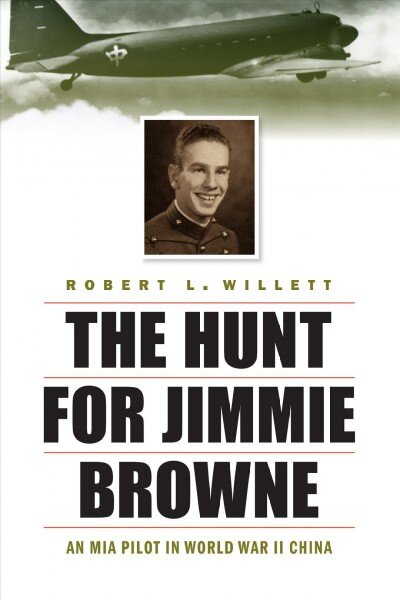 Hunt for Jimmie Browne: An Mia Pilot in World War II China цена и информация | Istorinės knygos | pigu.lt