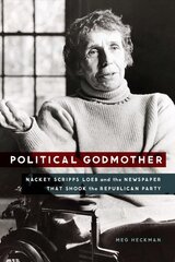 Political Godmother: Nackey Scripps Loeb and the Newspaper That Shook the Republican Party цена и информация | Биографии, автобиографии, мемуары | pigu.lt