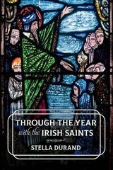 Through the Year with the Irish Saints kaina ir informacija | Dvasinės knygos | pigu.lt