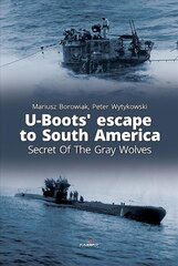 U-Boots' Escape to South America Secret of the Gray Wolves: Secret of the Gray Wolves kaina ir informacija | Socialinių mokslų knygos | pigu.lt