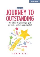 Journey to Outstanding (Second Edition): How to break the glass ceiling of 'good' and create a genuinely outstanding school Revised edition kaina ir informacija | Socialinių mokslų knygos | pigu.lt