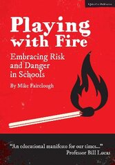 Playing with Fire: Embracing Risk and Danger in Schools: Embracing Risk and Danger in Schools kaina ir informacija | Socialinių mokslų knygos | pigu.lt