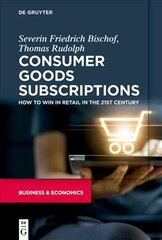 Consumer Goods Subscriptions: How to Win in Retail in the 21st Century цена и информация | Книги по экономике | pigu.lt