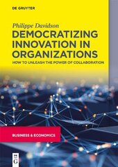 Democratizing Innovation in Organizations: How to Unleash the Power of Collaboration kaina ir informacija | Ekonomikos knygos | pigu.lt