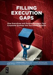 Filling Execution Gaps: How Executives and Project Managers Turn Corporate Strategy into Successful Projects kaina ir informacija | Ekonomikos knygos | pigu.lt