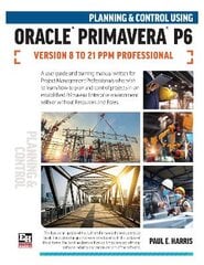 Planning and Control Using Oracle Primavera P6 Versions 8 to 21 PPM Professional kaina ir informacija | Ekonomikos knygos | pigu.lt