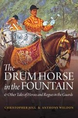 Drum Horse in the Fountain: & Other Tales of Heroes and Rogues in the Guards цена и информация | Исторические книги | pigu.lt