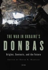 War in Ukraine's Donbas: Origins, Contexts, and the Future цена и информация | Исторические книги | pigu.lt