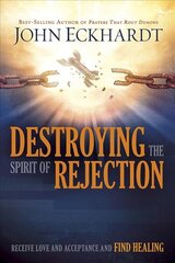 Destroying The Spirit Of Rejection: Receive Love and Acceptance and Find Healing цена и информация | Духовная литература | pigu.lt